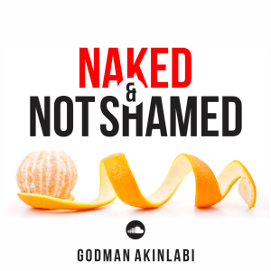 Naked And Not Ashamed By Godman Akinlabi
