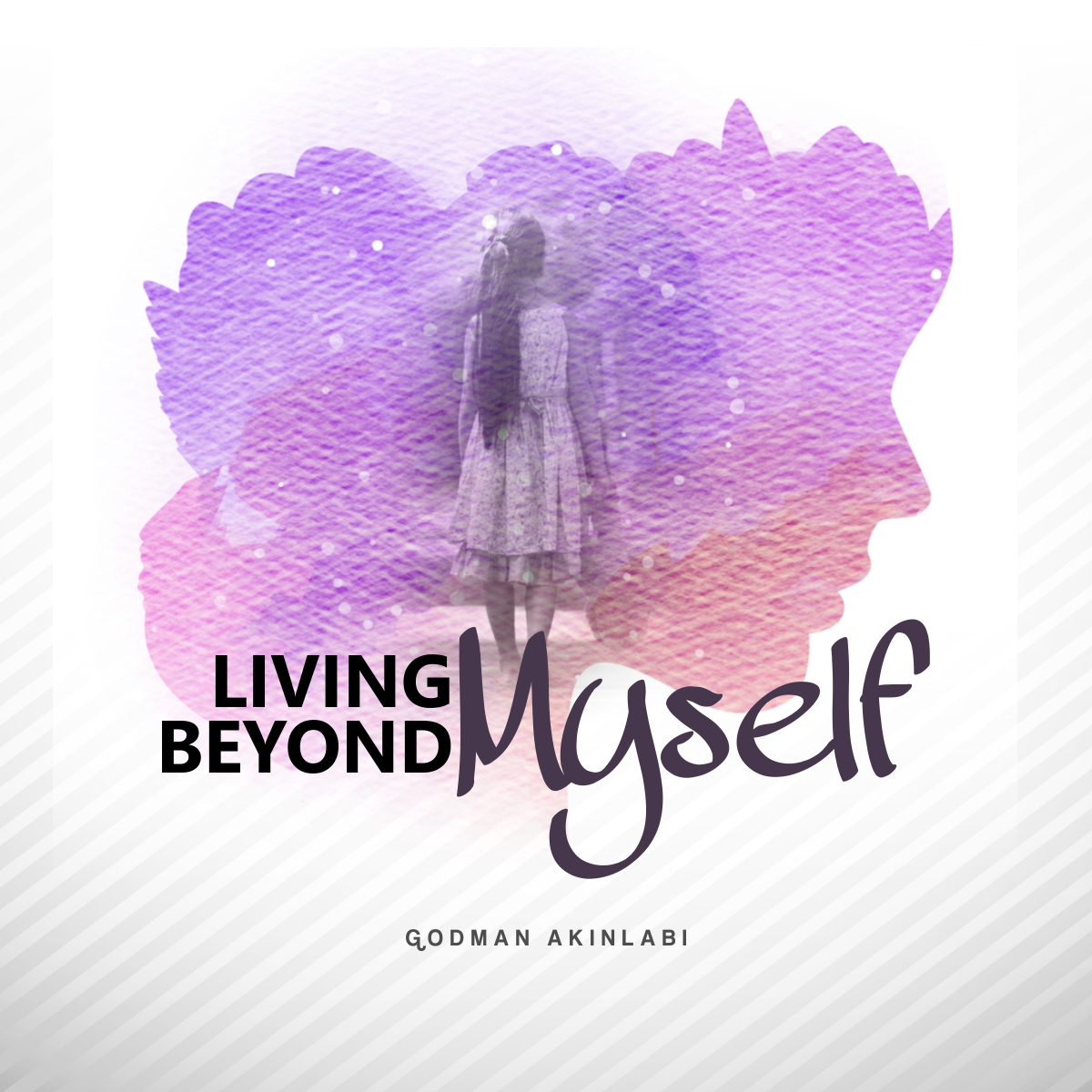 Living Beyond Myself | Godman Akinlabi