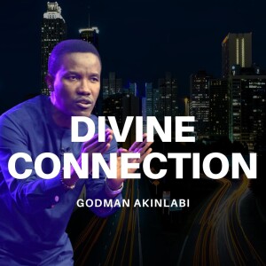 Divine Connection | Pastor Godman Akinlabi
