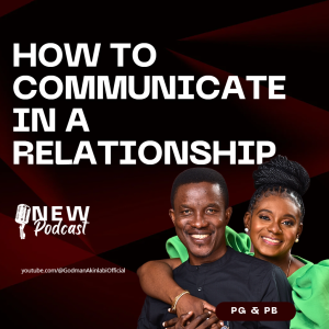 How to Build a Healthy Communication in Your Relationship | Pastor Godman & Bola Akinlabi | Relationship Podcast