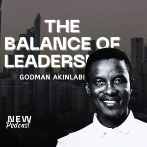 The Balance of Leadership | Godman Akinlabi | Leadership Podcast