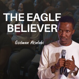 The Eagle Believer | Pastor Godman | Sermon