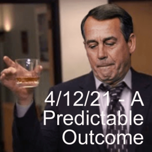 4/12/21 - A Predictable Outcome