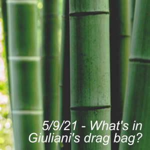 5/9/21 - What's in Giuliani's drag bag?