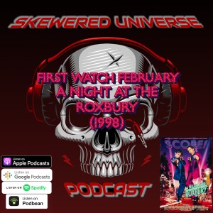 Episode 17: First Watch February - A Night At The Roxbury