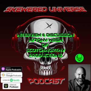 Episode 46 - Interview and discussion with Tony Wash of Scotchworthy Productions