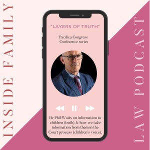 “layers of truth” – Dr Phil Watts on information to children (truth) & how we take information from them in the Court process (children’s voice), Pacifica Congress Conference series.