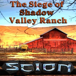 Episode 330 Scion ”The Siege of Shadow Valley Ranch” Chapter 1