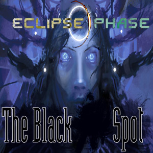 Episode 363 Eclipse Phase “The Black Spot” Final Chapter