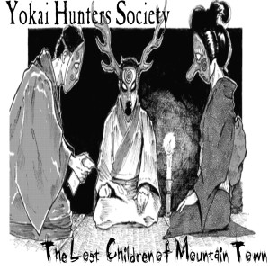 Episode 444 Yokai Hunters Society “The Lost Children of Mountain Town” One Shot