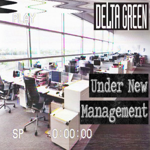 Episode 390 Delta Green “Under New Management” Chapter 2