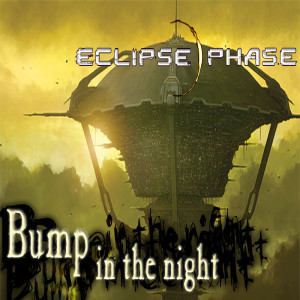 Episode 464 Eclipse Phase “Bump in the Night” Chapter 2
