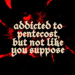 Addicted to Pentecost, But Not Like You Suppose | Sue Woodruff