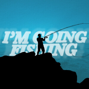 I'm Going Fishing | Pastor Nicholas Baxter