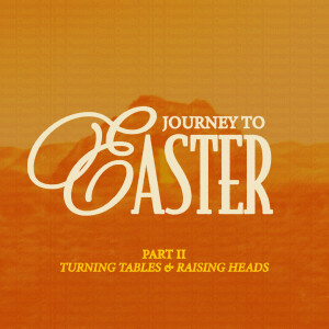 Journey To Easter - Part II: Turning Tables & Raising Heads | Pastor Sean Disney