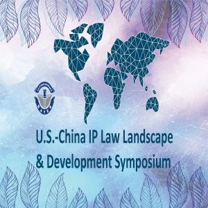 2019 U.S.-China IP Law Landscape & Development Symposium