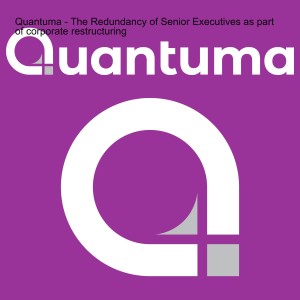 Quantuma - The Redundancy of Senior Executives as part of corporate restructuring