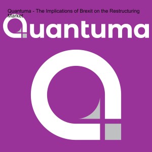 Quantuma - The Implications of Brexit on the Restructuring Market