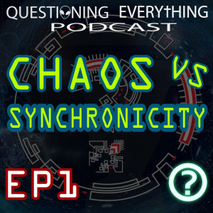 Questioning Everything EP1 - Chaos VS Synchronicity