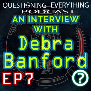Questioning Everything Podcast EP7 - Interview with Debra Lee Banford