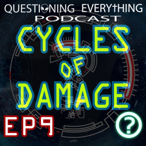 Questioning Everything Podcast EP9 - Cycles of Damage