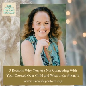 3 Reasons Why You Are Not Connecting With Your Crossed Over Child and What to do About it.