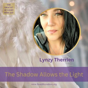 The Shadow Allows the Light - Lynzy Therrien