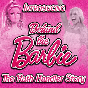 Introducing: Behind the Barbie - the Ruth Handler Story