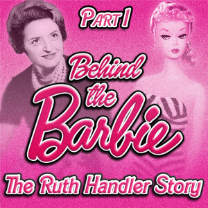 PART ONE: Behind the Barbie - the Ruth Handler Story