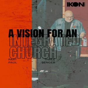 A Vision For An Integrated Church Part Three