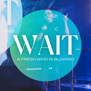 WAIT - A Fresh Wind Is Blowing - Part Three