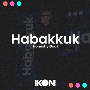 Habakkuk Part One - Honestly God?