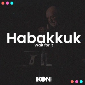 Habakkuk Part Two - Wait For It