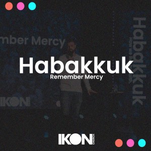 Habakkuk Part Three - Remember Mercy