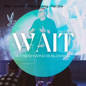 WAIT - A Fresh Wind Is Blowing - Part One