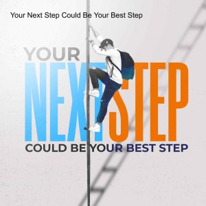 Your Next Step Could Be Your Best Step