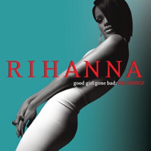 [SPECIAL] Rihanna - Good Girl Gone Bad