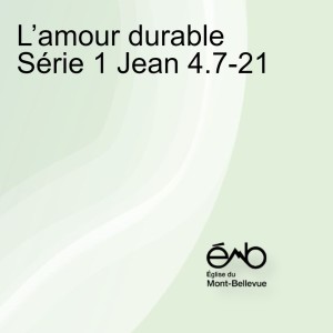 L’amour durable Série 1 Jean 4.7-21