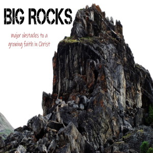 Big Rocks   - Fear or Faith