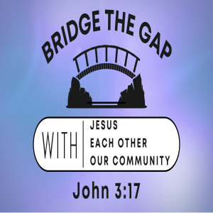 Bridge The Gap - Week 1 - With Jesus