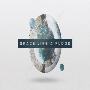 Grace Like A Flood - Week 4 - Use Responsibly