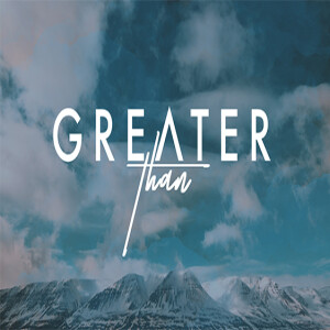 Greater Than - The Faithfulness and Power of God