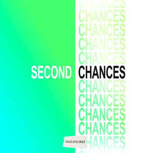 Second Chances - Grace Upon Grace