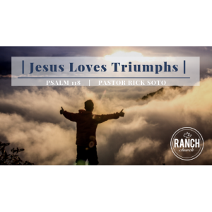 Psalms 118:1-29 - Jesus Loves Triumphs