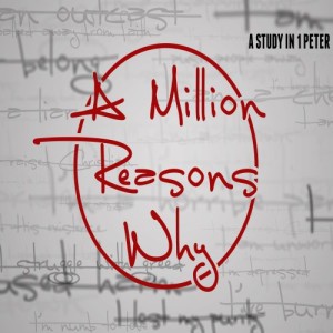 1 Peter 1:1-2 - A Million Reasons Why - Part 1