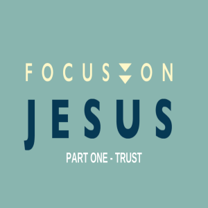 John 14 - Focus on Jesus - "Trust"