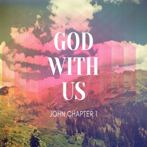 John 1 - God with Us - Part 1