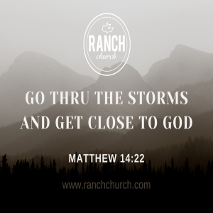 Matthew 14 - Go Thru The Storms and Get Close to God