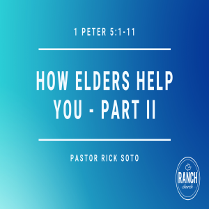 1 Peter 5:1-11 - How Elders Help You - Part II