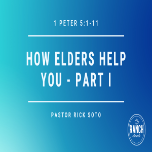 1 Peter 5:1-11 - How Elders Help You - Part I